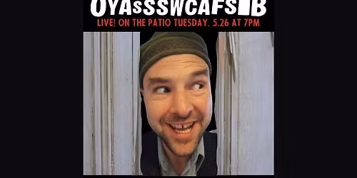 Isaac D. Lyons' OYASSSWCAFSIB on the PATIO!