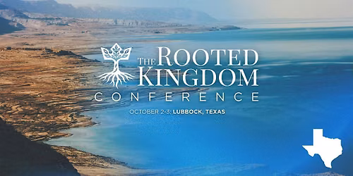 The Rooted Kingdom Conference - Lubbock, TX