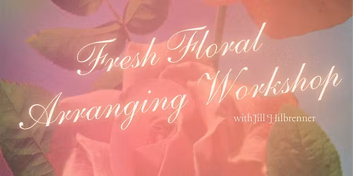 Fresh Flower Arranging Class
