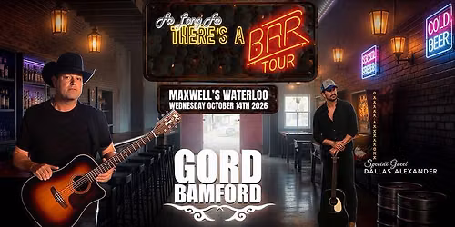Gord Bamford : As Long As There's A Bar Tour wsg Dallas Alexander at Maxwell's