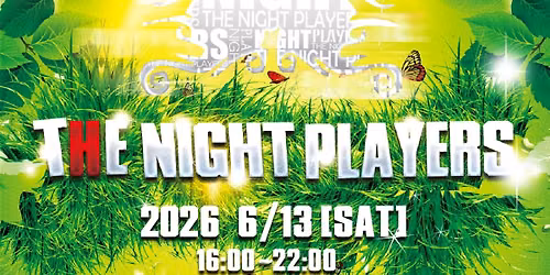 6\/13(\u571f)\u300e THE NIGHT PLAYERS \u300f