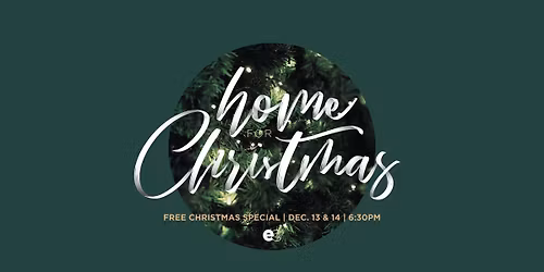 Home for Christmas | Dec. 13 & 14