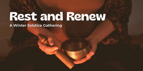 Rest and Renew: A Winter Solstice Gathering
