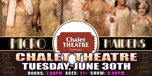 Enumclaw, WA - Micro Maidens: The Show @Chalet Theatre "Life's Too Short to Miss This!"