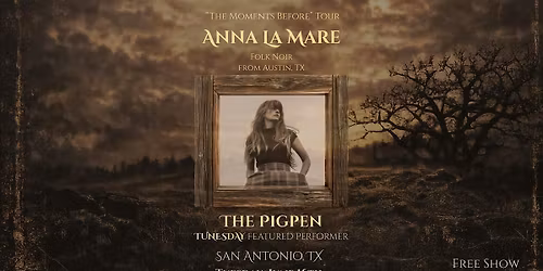 Anna La Mare  @ The Pigpen's TuNesday | "The Moments Before"  Tour