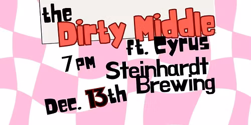 The Dirty Middle ft. Cyrus at Steinhard Brewing