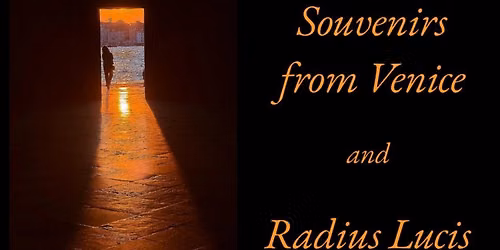 Souvenirs from Venice and Radius Lucis