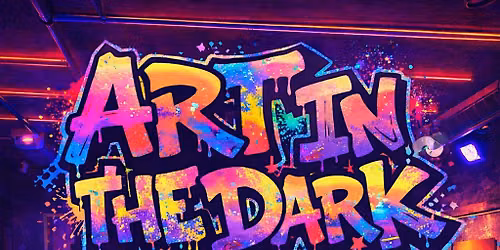 ART IN THE DARK\/GLOW IN THE DARK PAINT PARTY\/MUSIC & ART!!!