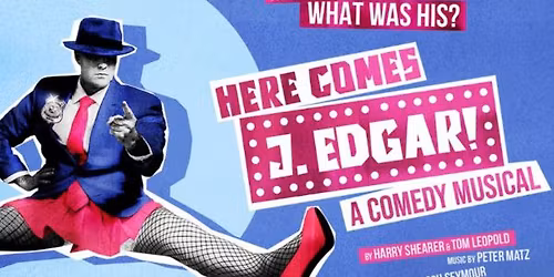 Here Comes J. Edgar! A Comedy Musical