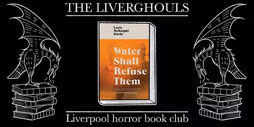 THE LIVER GHOULS: Water Shall Refuse Them by Lucie McKnight Hardy