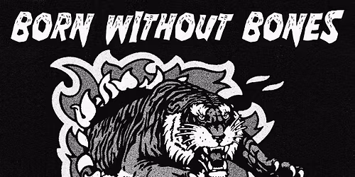 Born Without Bones w\/ Secret Tunnel + Mino Pino at Bottlerocket Social Hall