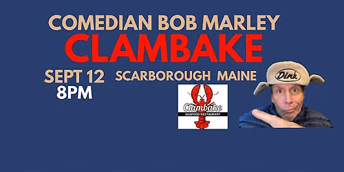 Comedian Bob Marley CLAMBAKE Scarborough Maine September 12 at 8PM!
