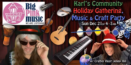 BPM Presents KARL'S COMMUNITY HOLIDAY GATHERING, MUSIC, POT LUCK, & CRAFT PARTY!