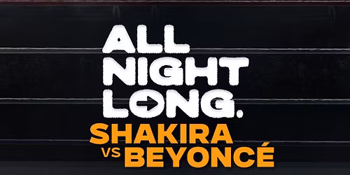FREE TICKETS - Pop & RnB - All Night Long - SHAKIRA vs BEYONCE