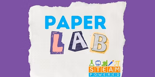 STEAM-Powered Saturday: Paper Lab