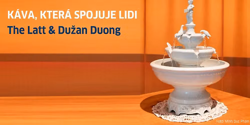 K\u00e1va, kter\u00e1 spojuje lidi. The Latt & Du\u017ean Duong