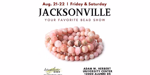 Jacksonville Bead Show! August 21-22, 2026 (FRI\/SAT)