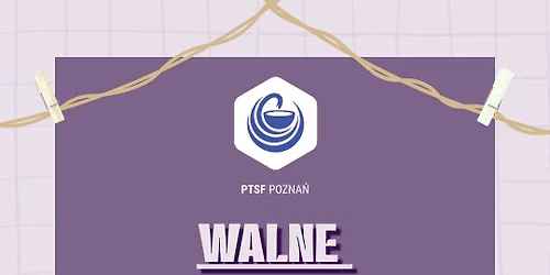 Walne Zgromadzenie Cz\u0142onk\u00f3w PTSF Oddzia\u0142 Pozna\u0144