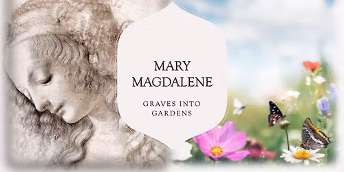 10:30am Sunday Service-Mary Magdelene-Graves into Gardens