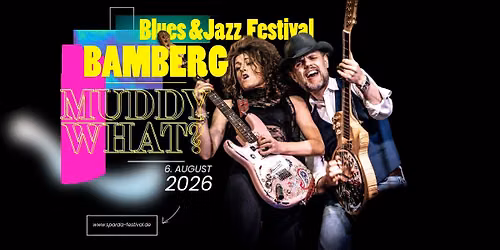 MUDDY WHAT? \u2022 Blues & Jazz Festival \u2022 Bamberg (DE)