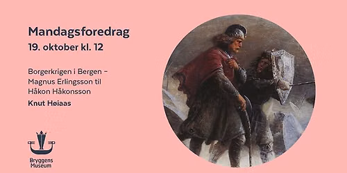 Mandagsforedrag: Borgerkrigen i Bergen - Magnus Erlingsson til H\u00e5kon H\u00e5konsson ved Knut H\u00f8iaas