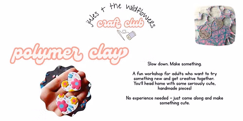 polymer clay workshop - jules + the wildflowers craft club