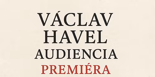V. Havel: Audiencia \/ PREMI\u00c9RA