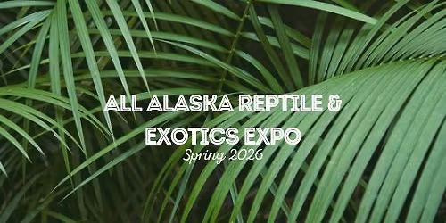 All Alaska Reptile & Exotics Expo