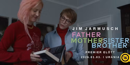  Jim Jarmusch: FATHER MOTHER SISTER BROTHER \u01c0 Premier el\u0151tt az Ur\u00e1ni\u00e1ban! 