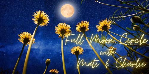 Full Moon Circle with Mati & Charlie