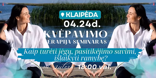 KLAIP\u0116DA - S\u0105moningo KV\u0116PAVIMO terapija SEMINARAS - 04.24 d. (Penkt.)