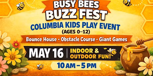 Busy Bees Buzz Fest : Columbia Kids Play Event (Ages 0\u201312)