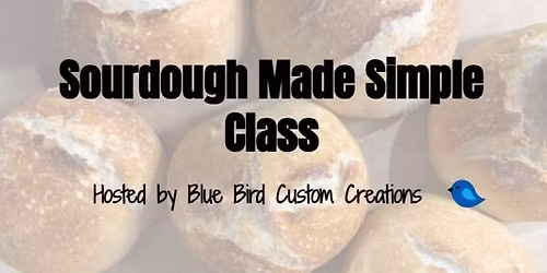 Sourdough Made Simple Class 