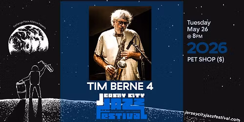 The 2026 Jersey City Jazz Festival! The Tim Berne 4 @Pet Shop Bar, Tuesday May 26th 8 PM