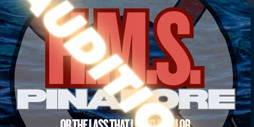 AUDITIONS- H.M.S Pinafore
