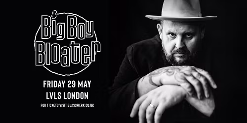 Big Boy Bloater - London