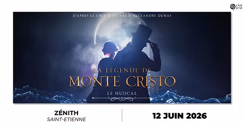 LA LEGENDE DE MONTE CRISTO \u2022 Z\u00e9nith de Saint-Etienne \u2022 12 juin 2026
