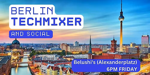 Berlin Tech Mixer and Social (Tech \/ AI \/ Data \/ IT) \u2728