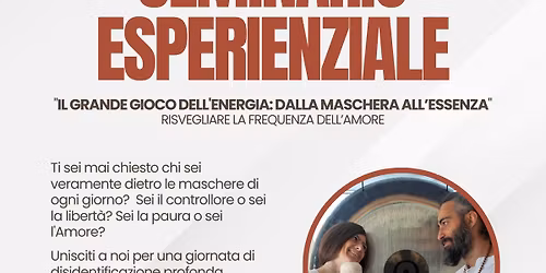 Seminario Esperienziale - IL GRANDE GIOCO DELL\u2019ENERGIA: Dalla Maschera all'Essenza