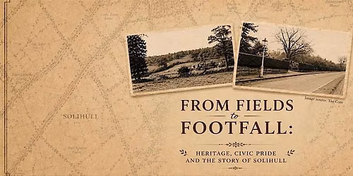 From Fields to Footfall: Heritage, Civic Pride and the Story of Solihull