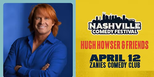 Nashville Comedy Festival: Hugh Howser & Friends at Zanies Nashville