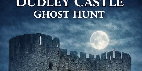 Dudley Castle Ghost Hunt - \u00a345 P\/P