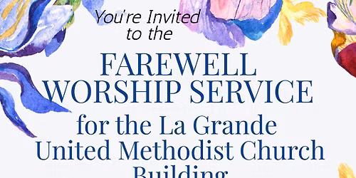 Farewell Worship Service for the La Grande United Methodist Church Building