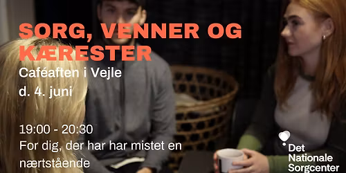 'Sorg, venner og k\u00e6rester' - Caf\u00e9aften i Vejle