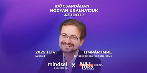 Id\u0151csapd\u00e1ban - SZEGED - Hogyan uralhatjuk az id\u0151t?! - Limp\u00e1r Imre, Mindset