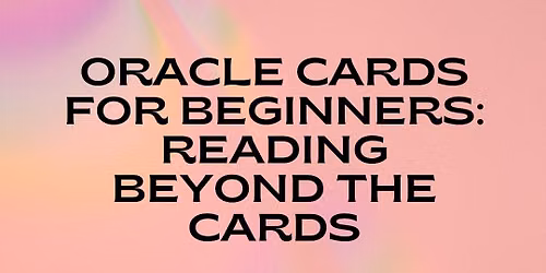 Oracle Cards for Beginners: Reading Beyond the Cards