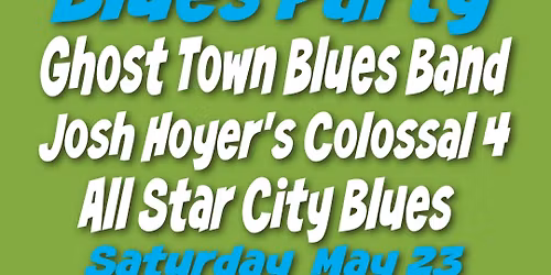 ZOO Bar Summer Kickoff Blues Party! Ghost Town Blues Band, Josh Hoyer's Colossal 4, All Star City 