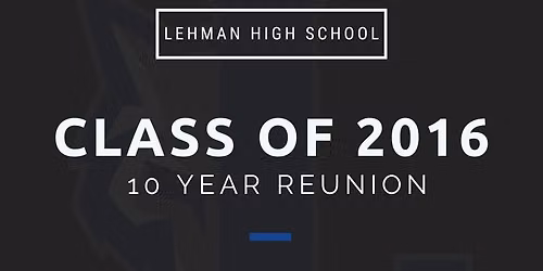 Class of 2016 Reunion Lehman High School