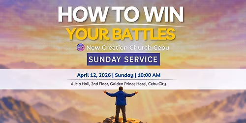 How to Win Your Battles: A New Creation Church Cebu Sunday Service
