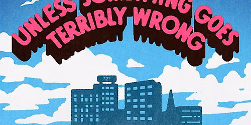 "Unless Something Goes Terribly Wrong" Film Screening & Operator Panel